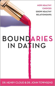 Boundaries in Dating (the book): How Healthy Choices Grow Healthy Relationships