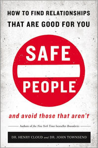 Safe People: How to Find Relationships that are Good for You and Avoid Those That Aren't