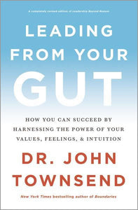 Leading from Your Gut: How You Can Succeed by Harnessing the Power of Your Values, Feelings, and Intuition